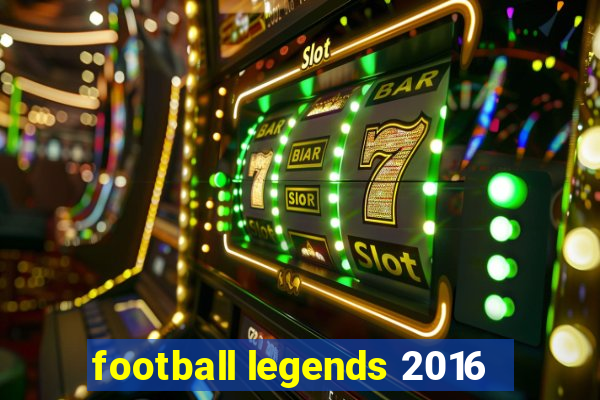 football legends 2016